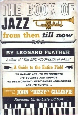 The Book Of Jazz from then till now: A Guide to the Entire Field (Revised, Up-to-Date Edition) by Leonard Feather, John Birks Gillespie