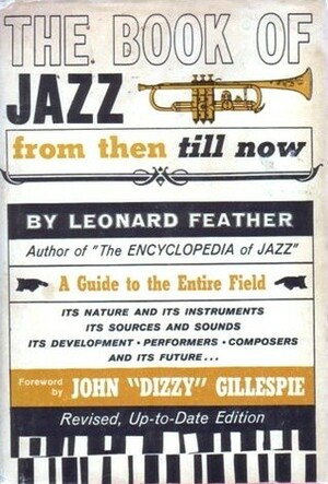 The Book Of Jazz from then till now: A Guide to the Entire Field (Revised, Up-to-Date Edition) by John Birks Gillespie, Leonard Feather