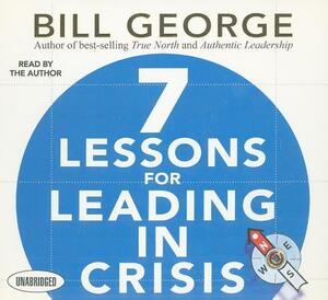 7 Lessons for Leading in Crisis by Bill George