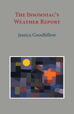 The Insomniac's Weather Report by Jessica Goodfellow
