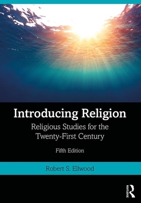 Introducing Religion: Religious Studies for the Twenty-First Century by Robert S. Ellwood