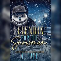 Fiendin' for the Snowman by A JAYE