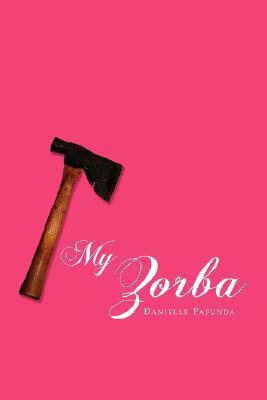 My Zorba by Danielle Pafunda