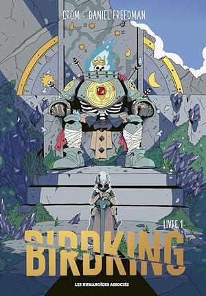 Birdking - Livre 1 by Daniel Freedman, Daniel Freedman, CROM CROM