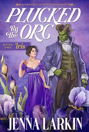 Plucked by the Orc: A Regency Monster Romance by Jenna Larkin