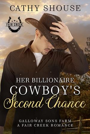 Her Billionaire Cowboy's Second Chance by Cathy Shouse, Cathy Shouse