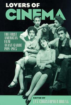 Lovers of Cinema: The First American Film Avant-Garde, 1919-1945 by Jan-Christopher Horak