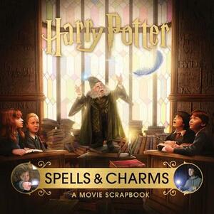 Harry Potter: Spells and Charms: A Movie Scrapbook by Jody Revenson