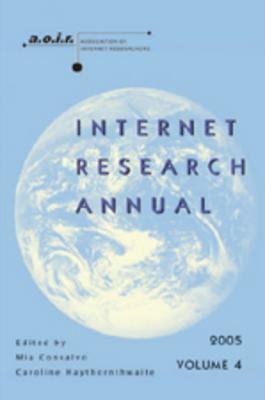 Internet Research Annual: Selected Papers from the Association of Internet Researchers Conference 2005, Volume 4 by 