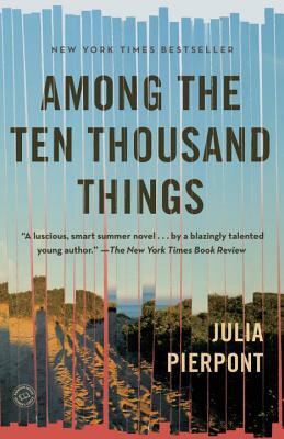 Among the Ten Thousand Things by Julia Pierpont