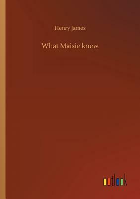 What Maisie Knew by Henry James