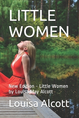 Little Women: New Edition - Little Women by Louisa May Alcott by Louisa May Alcott