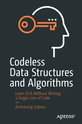 Codeless Data Structures and Algorithms: Learn Dsa Without Writing a Single Line of Code by Armstrong Subero