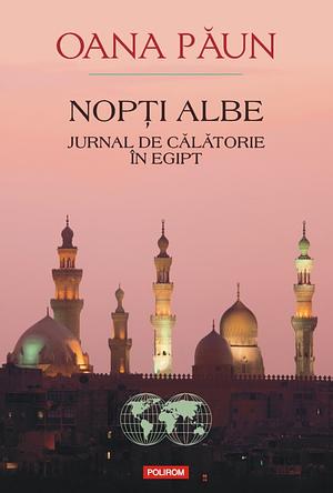 Nopți albe. Jurnal de călătorie în Egipt by Oana Păun