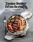 Tastes Better From Scratch Cookbook: Easy Recipes for Everyday Life by Lauren Allen, Lauren Allen