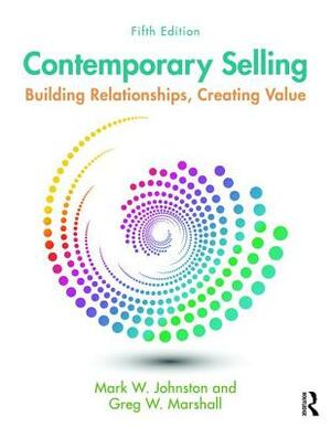 Contemporary Selling: Building Relationships, Creating Value by Mark W. Johnston, Greg W. Marshall