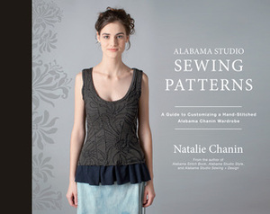 Alabama Studio Sewing Patterns: A Guide to Customizing a Hand-Stitched Alabama Chanin Wardrobe by Natalie Chanin