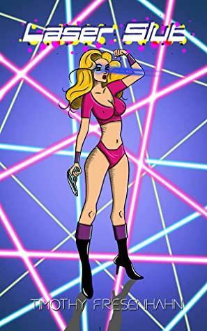 Laser Slut by Timothy Friesenhahn