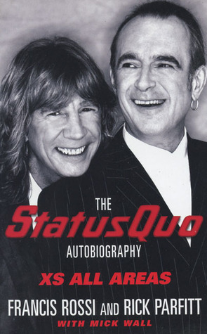 XS All Areas: The Status Quo Autobiography by Mick Wall, Francis Rossi, Rick Parfitt