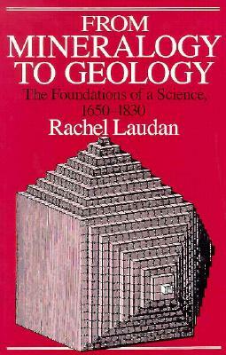 From Mineralogy to Geology: The Foundations of a Science, 1650-1830 by Rachel Laudan