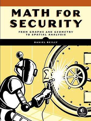 Math for Security: From Graphs and Geometry to Spatial Analysis by Daniel Reilly