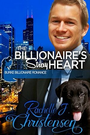 The Billionaire's Stray Heart by Rachelle J. Christensen