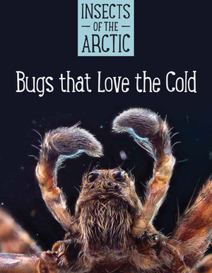 Insects of the Arctic (English): Bugs That Love the Cold by Carolyn Mallory