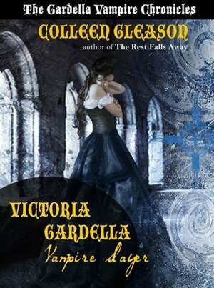 Victoria Gardella: Vampire Slayer by Colleen Gleason