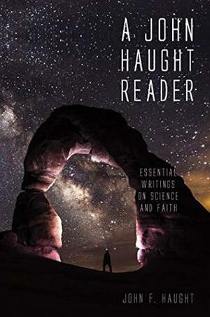 A John Haught Reader: Essential Writings on Science and Faith by John F. Haught