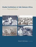 Market Institutions in Sub-Saharan Africa: Theory and Evidence by Marcel Fafchamps, Masahiko Aoki, Paul Milgrom, Avner Greif