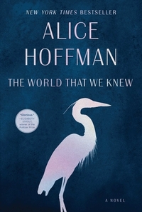 The World That We Knew by Alice Hoffman