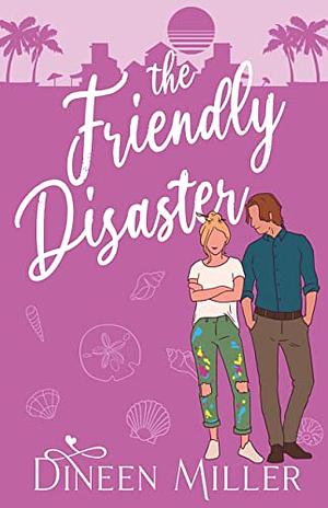 The Friendly Disaster: A Friends to Lovers Romantic Comedy by Dineen Miller