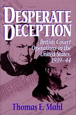 Desperate Deception: British Covert Operations in the United States, 1939-44 by Roy Godson, Thomas E. Mahl