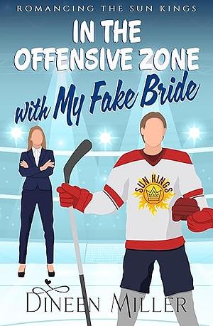 In The Offensive Zone With My Fake Bride by Dineen Miller