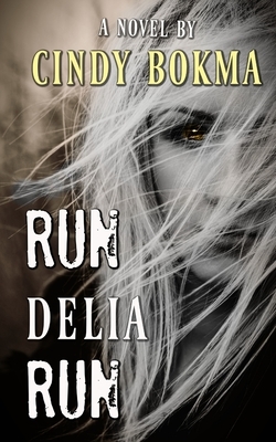 Run Delia Run by Cindy Bokma