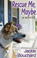 Rescue Me, Maybe by Jackie Bouchard