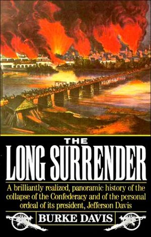 The Long Surrender: The Collapse of the Confederacy & the Flight of Jefferson Davis by Burke Davis