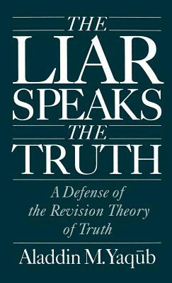 Liar Speaks the Truth: Defense of the Revision Theory by Aladdin M. Yaqub