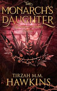 The Monarch's Daughter: Part One by Tirzah M.M. Hawkins