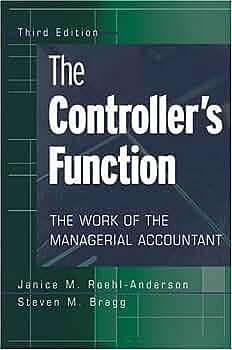 The Controller's Function: The Work of the Managerial Accountant by Steven M. Bragg, Janice M. Roehl-Anderson