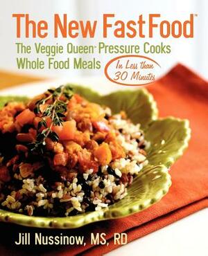 The New Fast Food: The Veggie Queen Pressure Cooks Whole Food Meals in Less Than 30 Minutes by Jill Nussinow