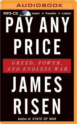 Pay Any Price: Greed, Power, and Endless War by James Risen