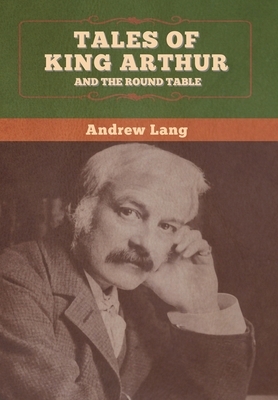 Tales of King Arthur and the Round Table by Andrew Lang