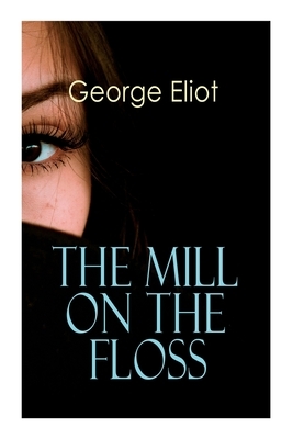 The Mill on the Floss: Victorian Romance Novel by George Eliot