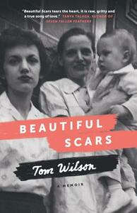 Beautiful Scars: Steeltown Secrets, Mohawk Skywalkers and the Road Home by Tom Wilson