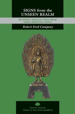 Signs from the Unseen Realm: Buddhist Miracle Tales from Early Medieval China by Robert Ford Campany