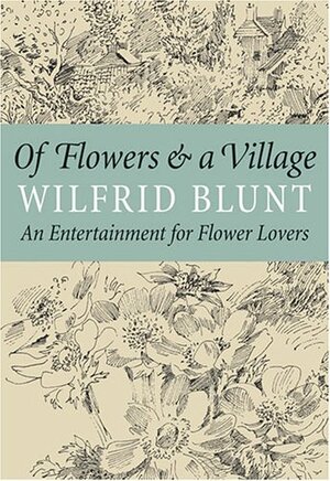 Of Flowers and a Village: An Entertainment for Flower Lovers by Wilfrid Jasper Walter Blunt