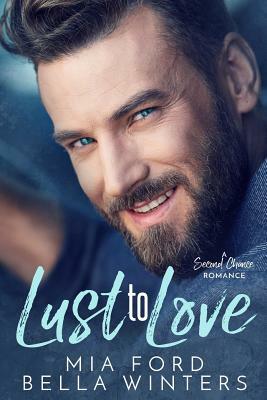 Lust to Love: A Second Chance Romance by Bella Winters, Mia Ford