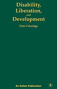 Disability, Liberation, And Development by Peter Coleridge