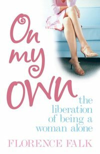 On My Own: The Liberation of Living Alone by Florence Falk